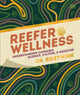 Reefer Wellness, Understanding Cannabis Science, Culture, and Medicine 9780593847152 Riley Kirk