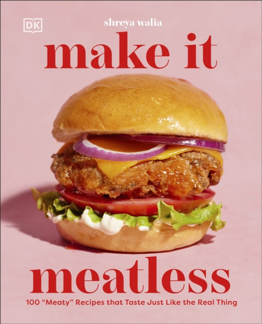 Make It Meatless, 100 "Meaty" Recipes that Taste Just Like the Real Thing 9780593847800 Shreya Ahluwalia