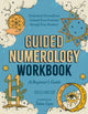 Guided Numerology Workbook, A Beginner's Guide: Understand Yourself and Unleash Your Potential Through Your Numbers 9780593886373 Kelli Miller