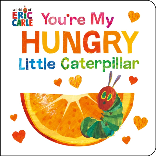 Book cover of: You're My Hungry Little Caterpillar. By: Eric Carle