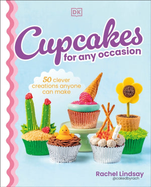 Cupcakes for Any Occasion, 50 Clever Creations Anyone Can Make