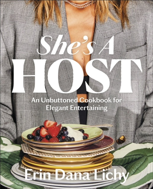 She's a Host, An Unbuttoned Cookbook for Elegant Entertaining 9780593970904 Erin Lichy