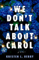 Book cover of: We Don't Talk About Carol. By: Kristen L. Berry