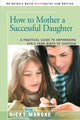 Book cover of: How to Mother a Successful Daughter. By: Nicky Marone
