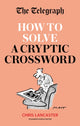 Book cover of: Telegraph: How To Solve a Cryptic Crossword. By: Telegraph Media Group Ltd