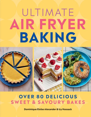 Ultimate Air Fryer Baking, 80 Delicious Sweet and Savoury Bakes