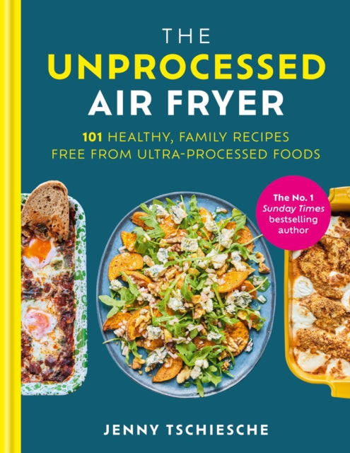 Unprocessed Air Fryer, Over 100 easy UPF-free family recipes from the SUNDAY TIMES BESTSELLING AUTHOR 9780600639060 Jenny Tschiesche