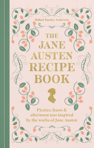 Jane Austen Recipe Book, Picnics, Feasts and Afternoon Teas Inspired by Jane Austen