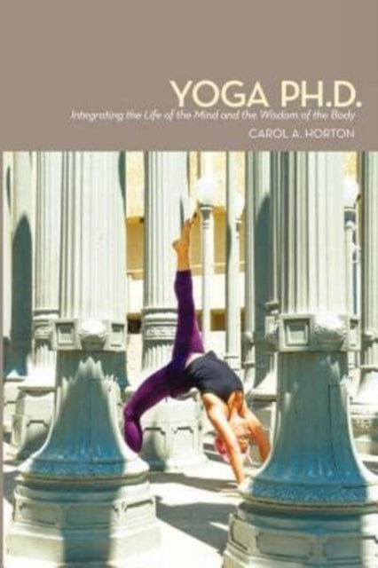 Book cover of: Yoga Ph.D.. By: Carol A. Horton