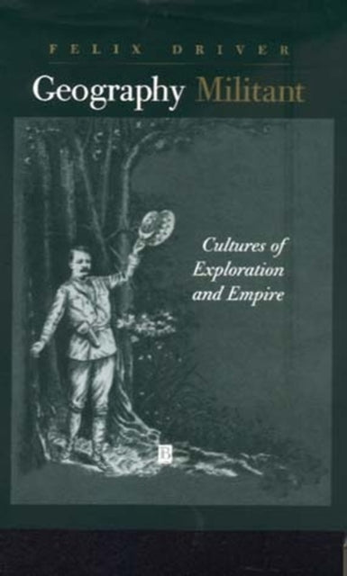 Book cover of: Geography Militant. By: Felix Driver