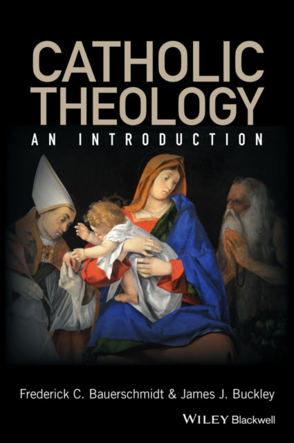 Book cover of: Catholic Theology. By: Frederick C. Bauerschmidt