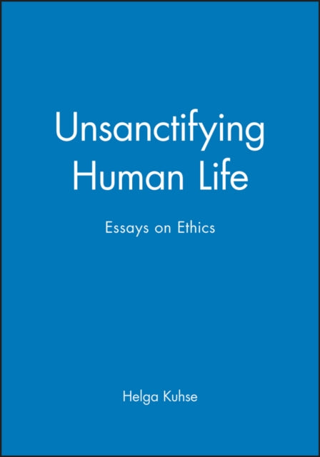 Book cover of: Unsanctifying Human Life. By: Helga Kuhse