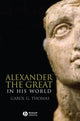 Book cover of: Alexander the Great in His World. By: Carol Thomas, Carol G. Thomas