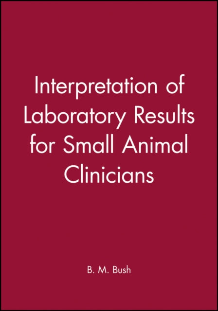 Book cover of: Interpretation of Laboratory Results for Small Animal Clinicians. By: Brian M. H. Bush