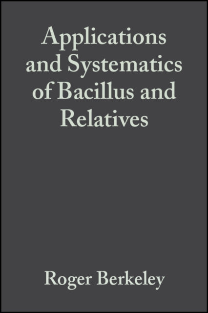 Book cover of: Applications and Systematics of Bacillus and Relatives. By: Paul De Vos