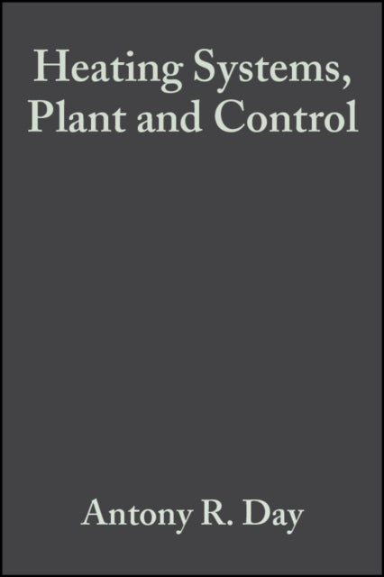 Book cover of: Heating Systems, Plant and Control. By: Anthony R. Day
