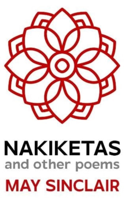 Book cover of: Nakiketas and other poems. By: May` Sinclair