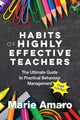 Habits of Highly Effective Teachers, The Ultimate Guide To Practical Behaviour Management That Works! 9780648273301 Marie Amaro