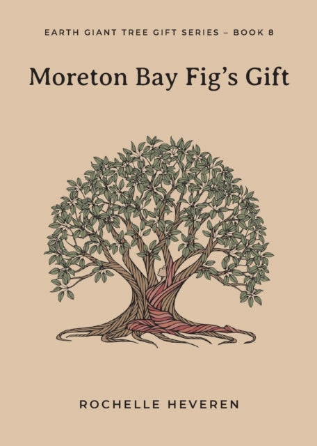 Book cover of: Moreton Bay Fig's Gift. By: Rochelle Heveren