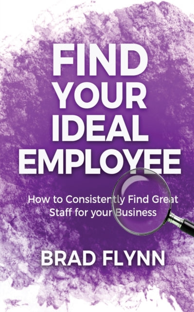 Book cover of: Find Your Ideal Employee. By: Brad Flynn