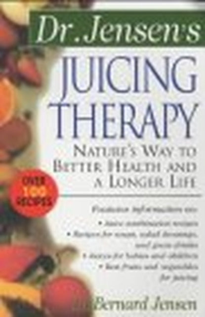 Book cover of: Dr. Jensen's Juicing Therapy. By: Bernard Jensen
