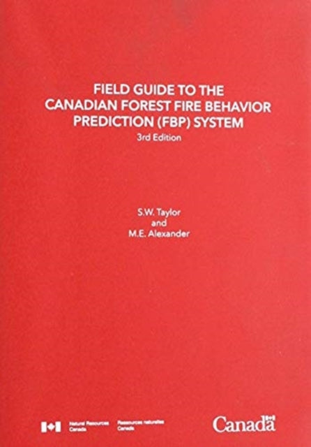Field Guide to the Canadian Forest Fire Behavior Prediction (FBP) System, Third Edition