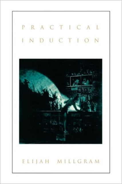Book cover of: Practical Induction. By: Elijah Millgram