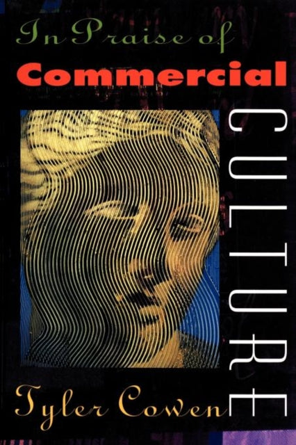 Book cover of: In Praise of Commercial Culture. By: Tyler Cowen