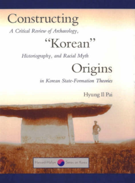 Book cover of: Constructing “Korean” Origins. By: Hyung Il Pai