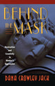 Book cover of: Behind the Mask. By: Dana Crowley Jack