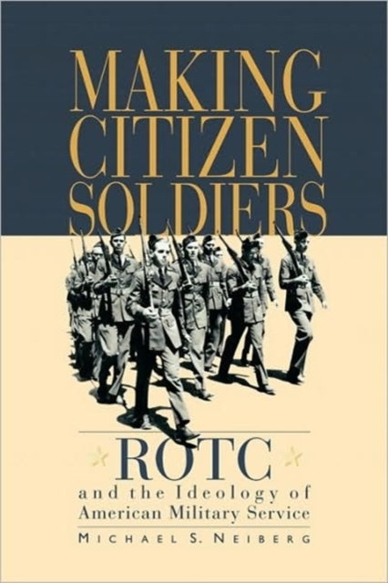 Book cover of: Making Citizen-Soldiers. By: Michael S. Neiberg