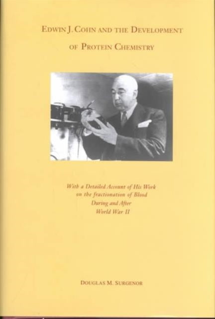 Book cover of: Edwin J. Cohn and the Development of Protein Chemistry. By: Douglas M. Surgenor
