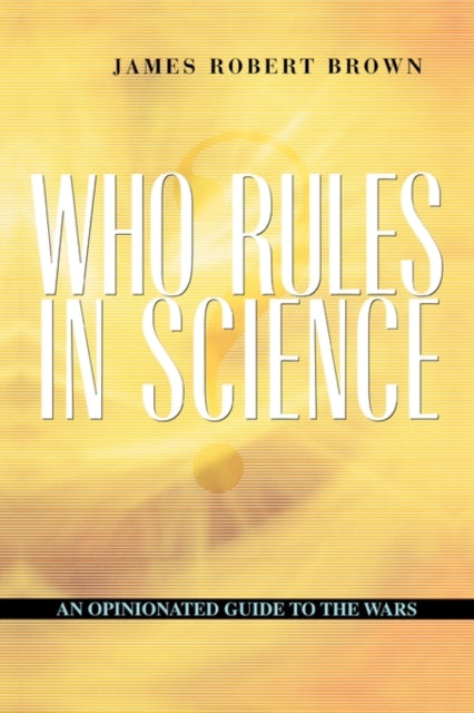 Book cover of: Who Rules in Science?. By: James Robert Brown