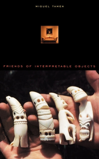 Book cover of: Friends of Interpretable Objects. By: Miguel Tamen
