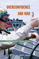 Book cover of: Overconfidence and War. By: Dominic D. P. Johnson
