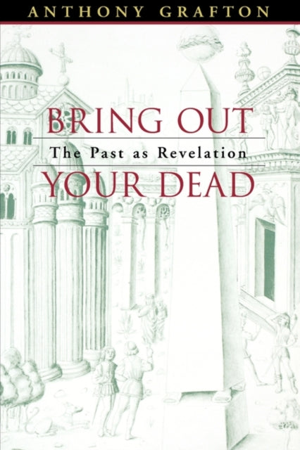 Book cover of: Bring Out Your Dead. By: Anthony Grafton