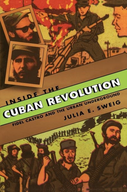 Book cover of: Inside the Cuban Revolution. By: Julia E. Sweig