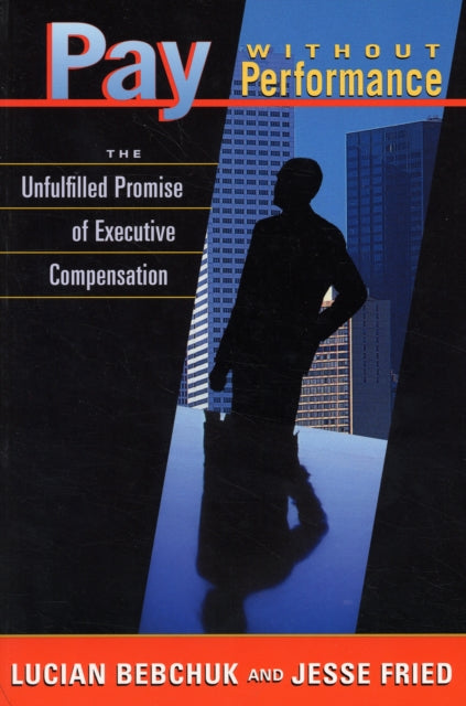 Book cover of: Pay without Performance. By: Lucian Bebchuk