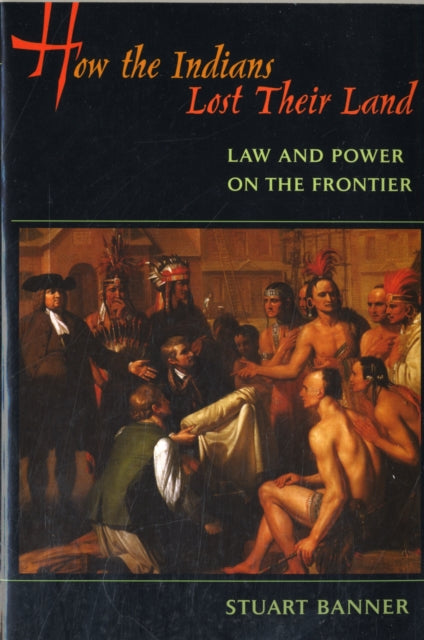 Book cover of: How the Indians Lost Their Land. By: Stuart Banner