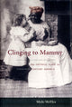 Book cover of: Clinging to Mammy. By: Micki McElya