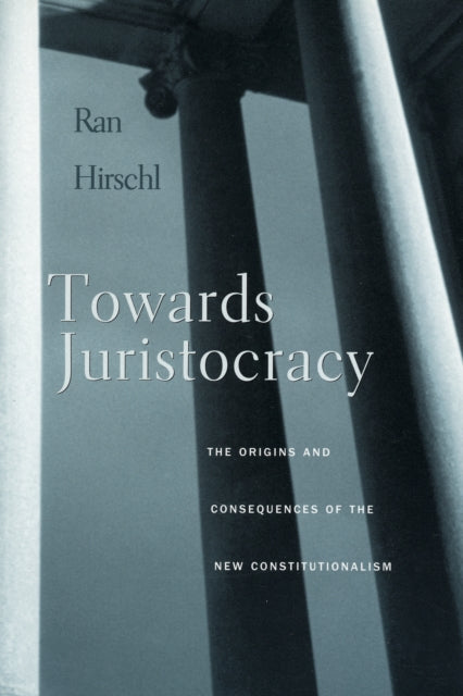 Book cover of: Towards Juristocracy. By: Ran Hirschl