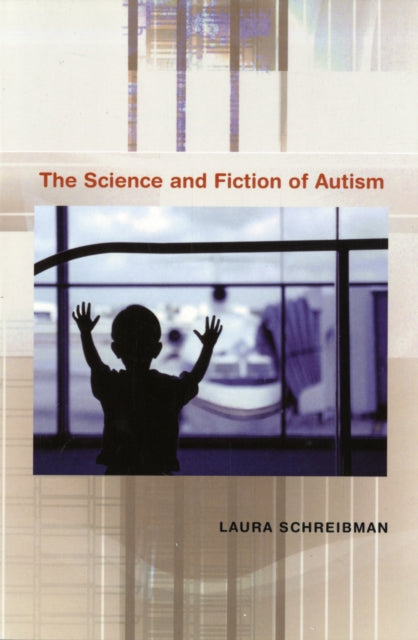 Book cover of: Science and Fiction of Autism. By: Laura Schreibman