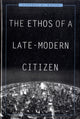 Book cover of: Ethos of a Late-Modern Citizen. By: Stephen K. White