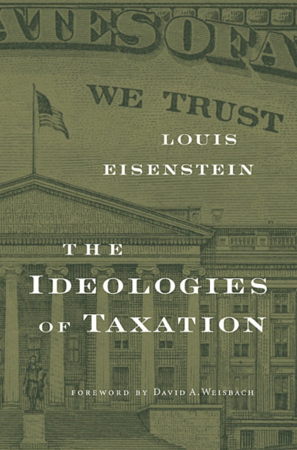 Book cover of: Ideologies of Taxation. By: Louis Eisenstein
