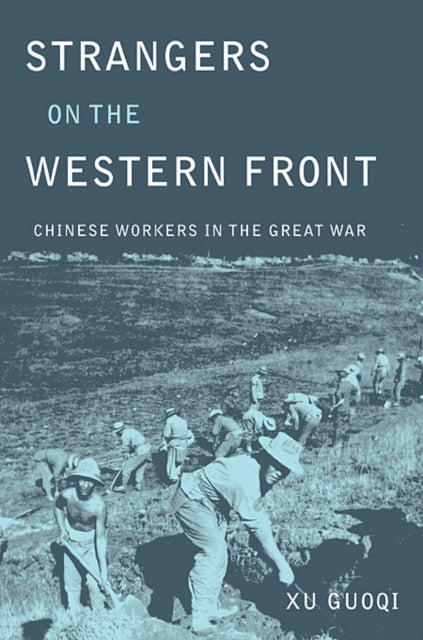 Book cover of: Strangers on the Western Front. By: Guoqi Xu