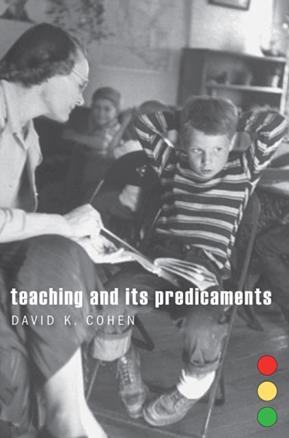 Book cover of: Teaching and Its Predicaments. By: David K. Cohen