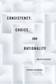 Book cover of: Consistency, Choice, and Rationality. By: Walter Bossert
