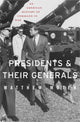 Book cover of: Presidents and Their Generals. By: Matthew Moten
