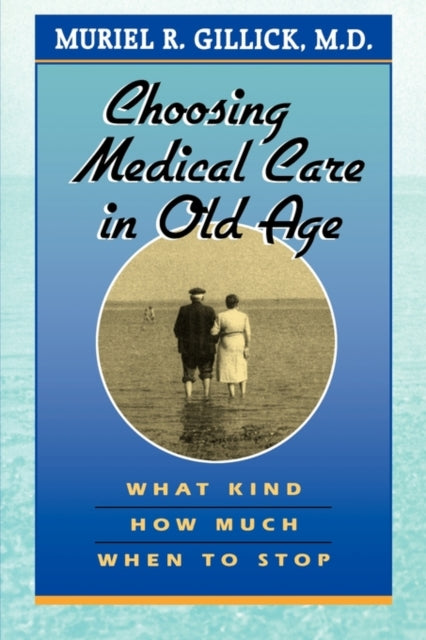 Book cover of: Choosing Medical Care in Old Age. By: Muriel R. Gillick