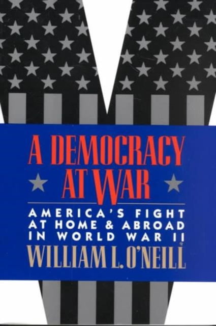 Book cover of: Democracy at War. By: William O'Neill